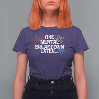 Funny Mental Health T Shirt For Women One Mental Breakdown Later