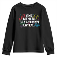 Funny Mental Health Youth Sweatshirt One Mental Breakdown Later