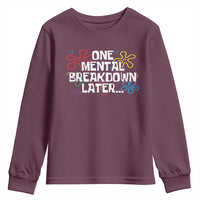 Funny Mental Health Youth Sweatshirt One Mental Breakdown Later