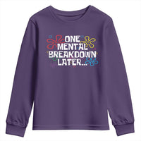 Funny Mental Health Youth Sweatshirt One Mental Breakdown Later