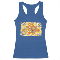 Funny One Mental Breakdown Later Racerback Tank Top Daisy Mental Health