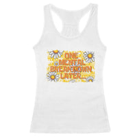 Funny One Mental Breakdown Later Racerback Tank Top Daisy Mental Health