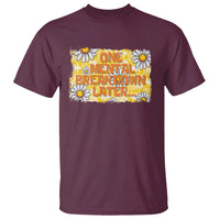 Funny One Mental Breakdown Later T Shirt Daisy Mental Health