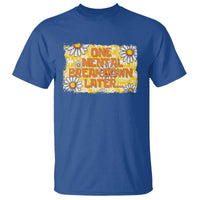 Funny One Mental Breakdown Later T Shirt Daisy Mental Health