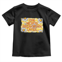 Funny One Mental Breakdown Later Toddler T Shirt Daisy Mental Health