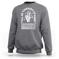 Funny Mental Health Sweatshirt Y’all Be Thinking I’m Funny I’m Mentally ill
