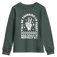 Funny Mental Health Youth Sweatshirt Y’all Be Thinking I’m Funny I’m Mentally ill