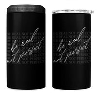 Be Real Not Perfect 4 in 1 Can Cooler Tumbler