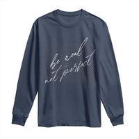 Be Real Not Perfect Long Sleeve Shirt