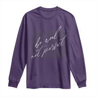 Be Real Not Perfect Long Sleeve Shirt