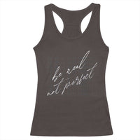 Be Real Not Perfect Racerback Tank Top