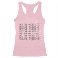 Be Real Not Perfect Racerback Tank Top