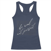 Be Real Not Perfect Racerback Tank Top