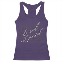 Be Real Not Perfect Racerback Tank Top