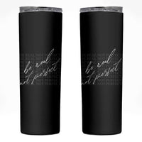 Be Real Not Perfect Skinny Tumbler