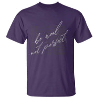 Be Real Not Perfect T Shirt