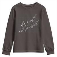 Be Real Not Perfect Youth Sweatshirt