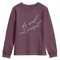 Be Real Not Perfect Youth Sweatshirt