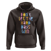 Don't Let the Hard Days Win Hoodie