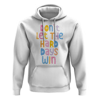 Don't Let the Hard Days Win Hoodie