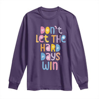 Don't Let the Hard Days Win Long Sleeve Shirt
