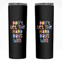 Don't Let the Hard Days Win Skinny Tumbler