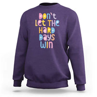 Don't Let the Hard Days Win Sweatshirt