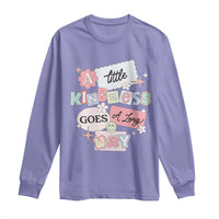 Inspirational A Little Kindness Goes A Long Way Long Sleeve Shirt