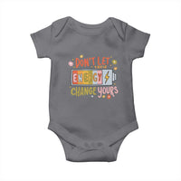 Don't Let Their Energy Change Yours Baby Onesie
