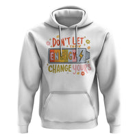 Don't Let Their Energy Change Yours Hoodie