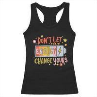 Don't Let Their Energy Change Yours Racerback Tank Top