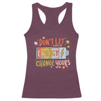 Don't Let Their Energy Change Yours Racerback Tank Top