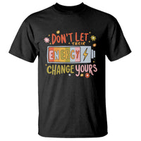 Don't Let Their Energy Change Yours T Shirt