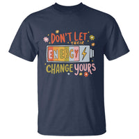 Don't Let Their Energy Change Yours T Shirt