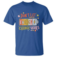 Don't Let Their Energy Change Yours T Shirt