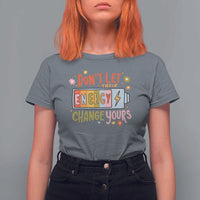 Don't Let Their Energy Change Yours T Shirt For Women