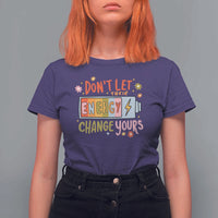 Don't Let Their Energy Change Yours T Shirt For Women