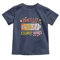 Don't Let Their Energy Change Yours Toddler T Shirt