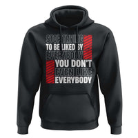Stop Trying To Be Liked By Everybody Hoodie