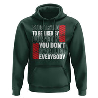 Stop Trying To Be Liked By Everybody Hoodie