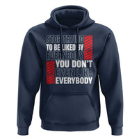 Stop Trying To Be Liked By Everybody Hoodie