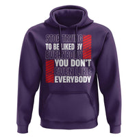 Stop Trying To Be Liked By Everybody Hoodie