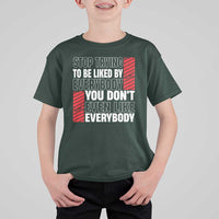Stop Trying To Be Liked By Everybody T Shirt For Kid