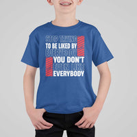 Stop Trying To Be Liked By Everybody T Shirt For Kid