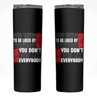 Stop Trying To Be Liked By Everybody Skinny Tumbler