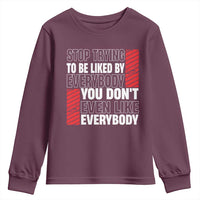 Stop Trying To Be Liked By Everybody Youth Sweatshirt