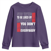 Stop Trying To Be Liked By Everybody Youth Sweatshirt