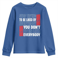 Stop Trying To Be Liked By Everybody Youth Sweatshirt