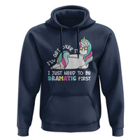 Funny Unicorn I'll Get Over It I Just Need To Be Dramatic Hoodie
