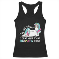 Funny Unicorn I'll Get Over It I Just Need To Be Dramatic Racerback Tank Top